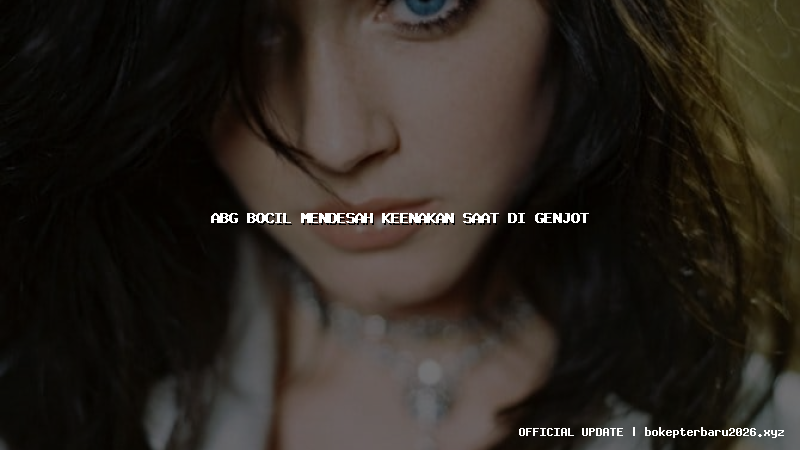 abg bocil mendesah keenakan saat di genjot