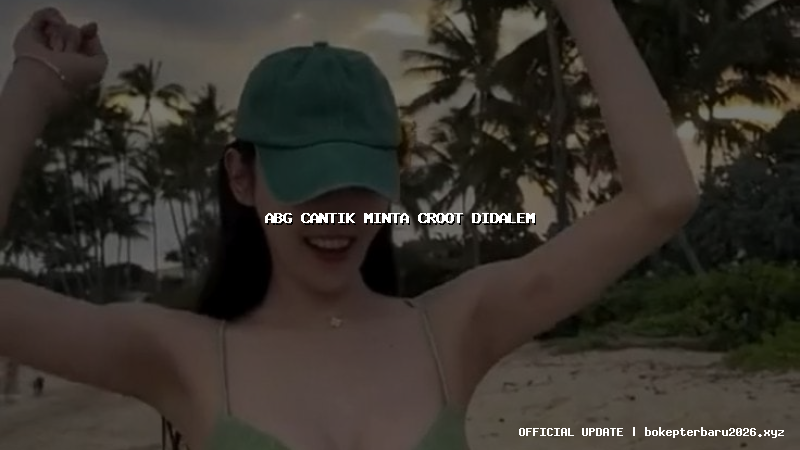 abg cantik minta croot didalem abg cantik minta croot didalem