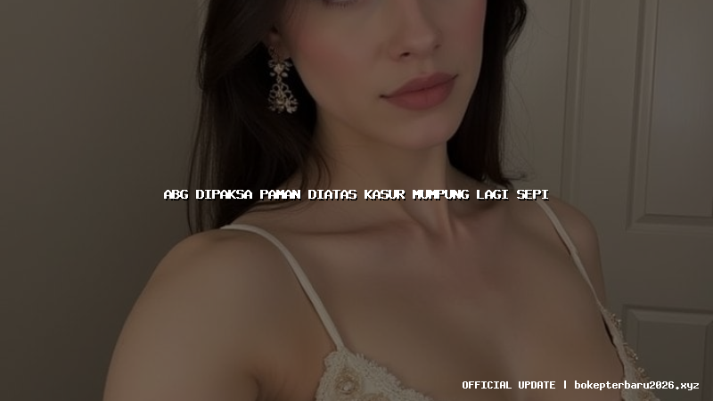 abg dipaksa paman diatas kasur mumpung lagi sepi