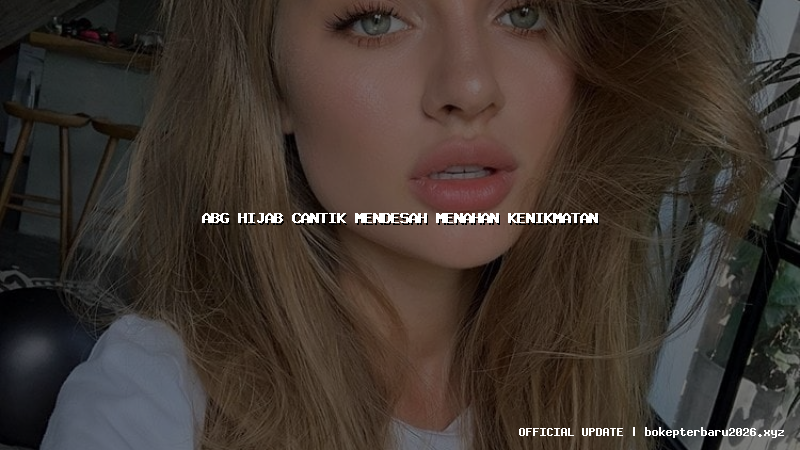 abg hijab cantik mendesah menahan kenikmatan