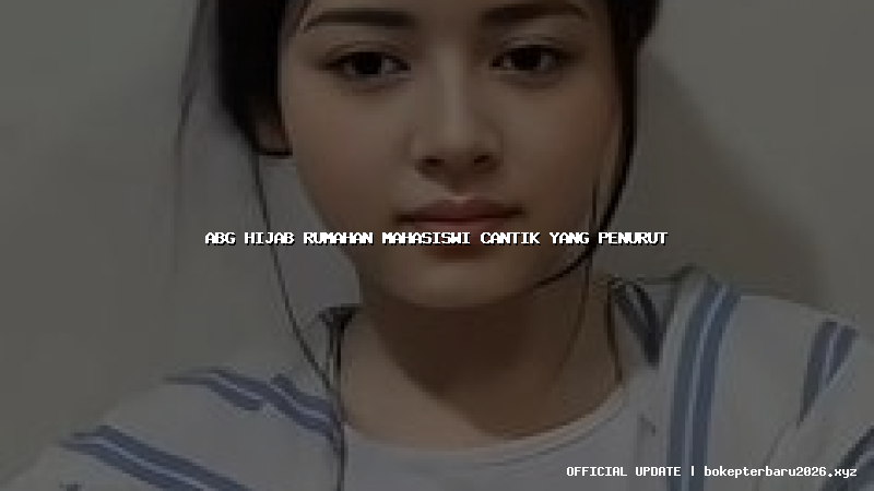 abg hijab rumahan mahasiswi cantik yang penurut abg hijab rumahan mahasiswi cantik yang penurut