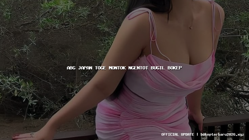 abg japan toge montok ngentot bugil bokep