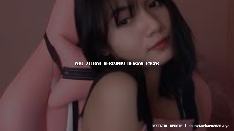 abg jilbab bercumbu dengan pacar abg jilbab bercumbu dengan pacar