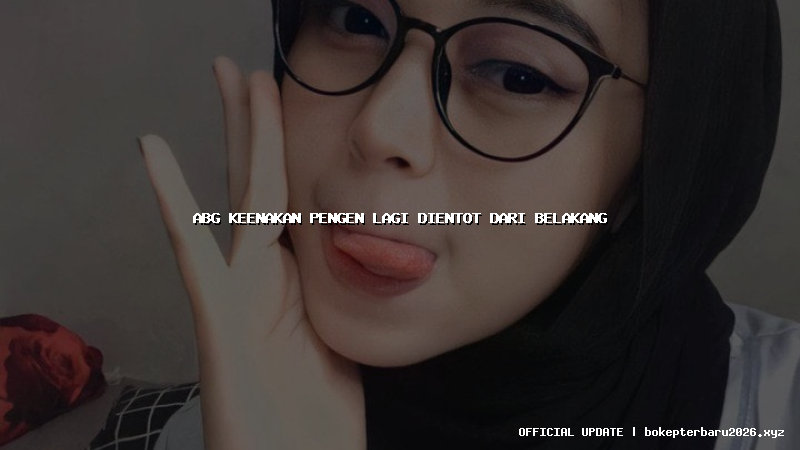 abg keenakan pengen lagi dientot dari belakang abg keenakan pengen lagi dientot dari belakang