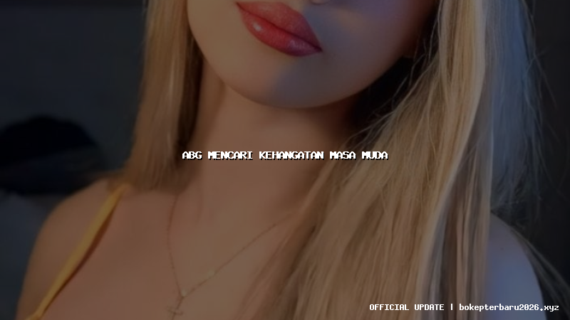 abg mencari kehangatan masa muda