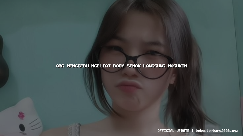 abg menggebu ngeliat body semok langsung masukin