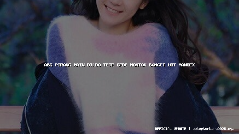 abg pirang main dildo tete gede montok banget hot yandex