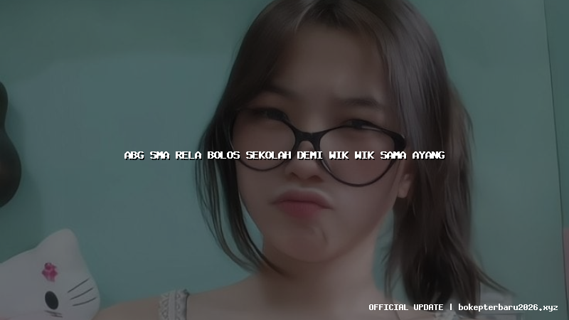 abg sma rela bolos sekolah demi wik wik sama ayang abg sma rela bolos sekolah demi wik wik sama ayang