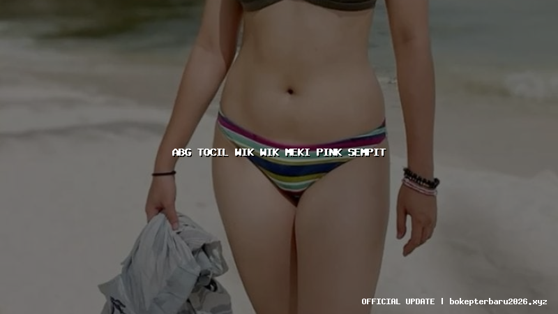 abg tocil wik wik meki pink sempit