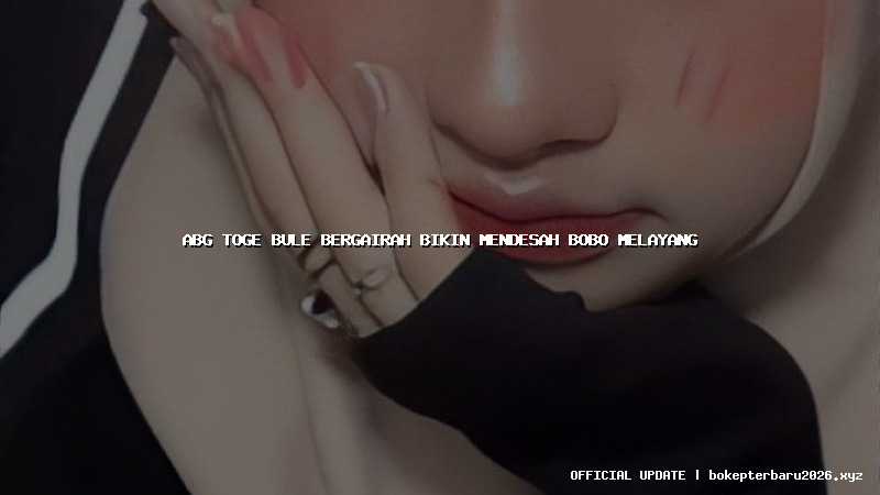 abg toge bule bergairah bikin mendesah bobo melayang