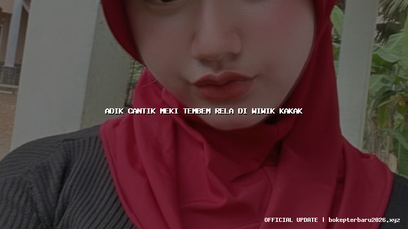 adik cantik meki tembem rela di wiwik kakak adik cantik meki tembem rela di wiwik kakak