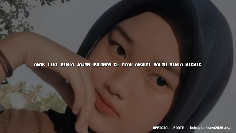 anak tiri minta jajan bulanan ke ayah angkat malah minta wikwik