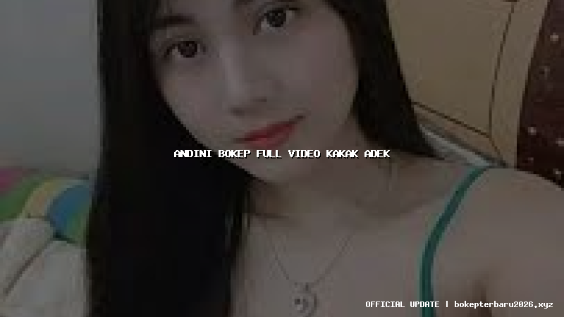 andini bokep full video kakak adek andini bokep full video kakak adek