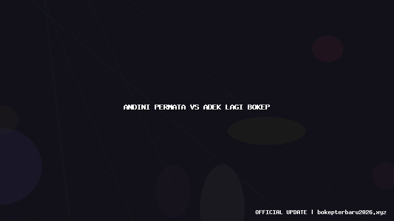 andini permata vs adek lagi bokep