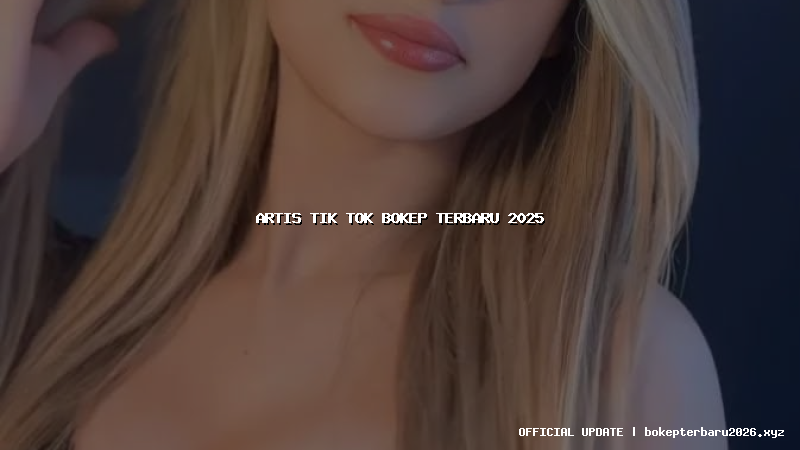 artis tik tok bokep terbaru 2025
