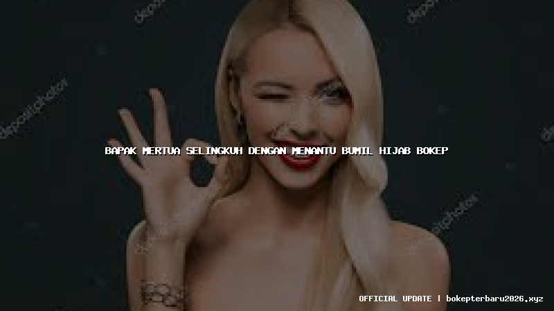 bapak mertua selingkuh dengan menantu bumil hijab bokep
