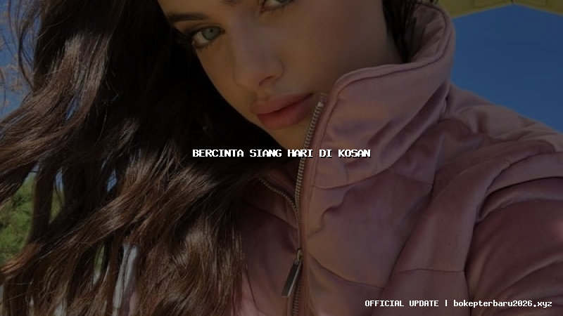 bercinta siang hari di kosan