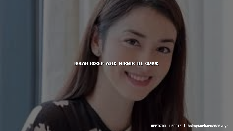 bocah bokep asik wikwik di gubuk