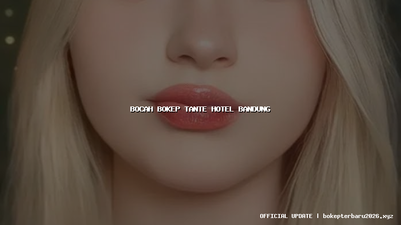 bocah bokep tante hotel bandung bocah bokep tante hotel bandung