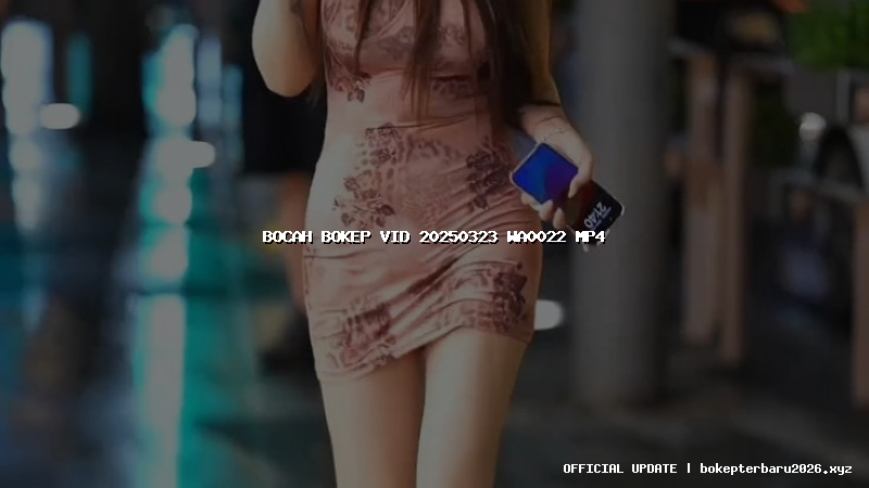 bocah bokep vid 20250323 wa0022 mp4 bocah bokep vid 20250323 wa0022 mp4