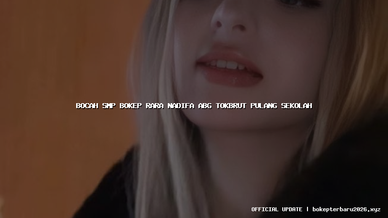 bocah smp bokep rara nadifa abg tokbrut pulang sekolah bocah smp bokep rara nadifa abg tokbrut pulang sekolah
