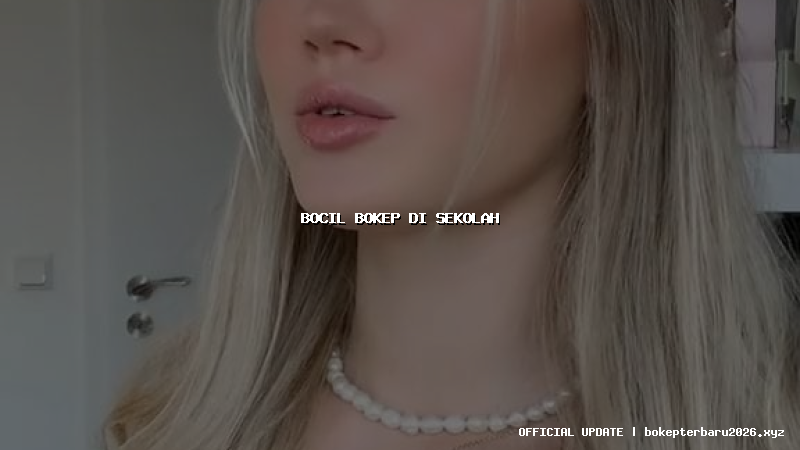 bocil bokep di sekolah bocil bokep di sekolah