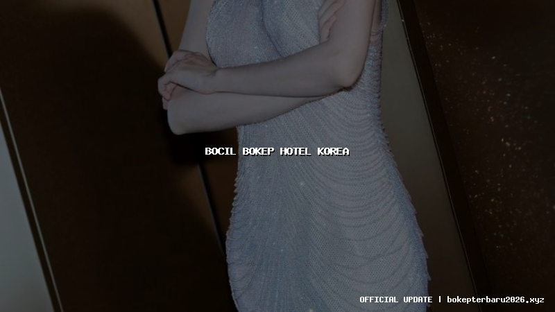 bocil bokep hotel korea