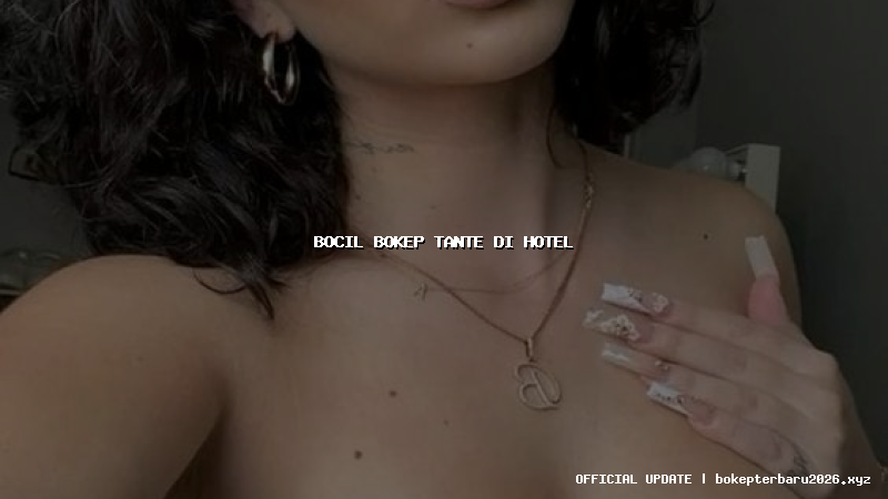 bocil bokep tante di hotel