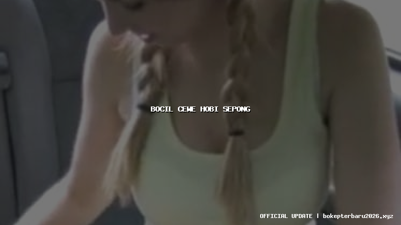 bocil cewe hobi sepong