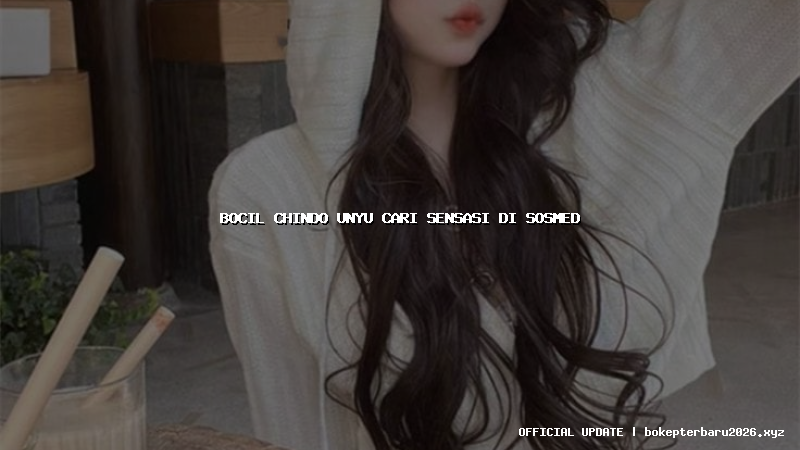 bocil chindo unyu cari sensasi di sosmed