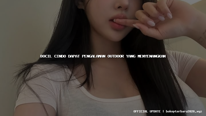 bocil cindo dapat pengalaman outdoor yang menyenangkan bocil cindo dapat pengalaman outdoor yang menyenangkan
