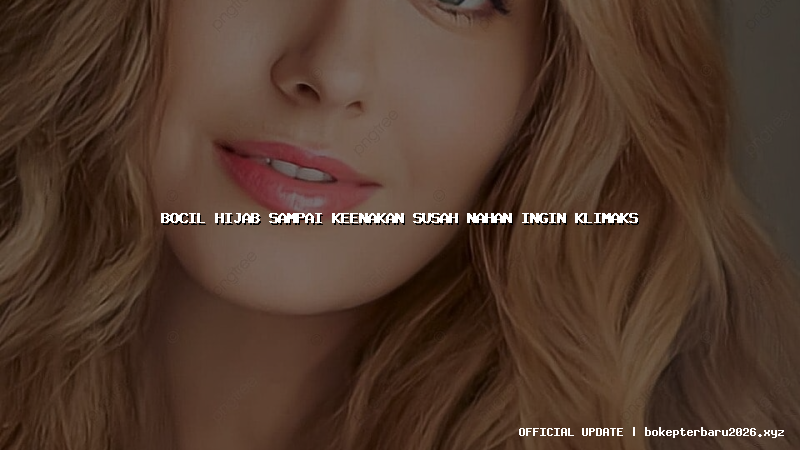 bocil hijab sampai keenakan susah nahan ingin klimaks