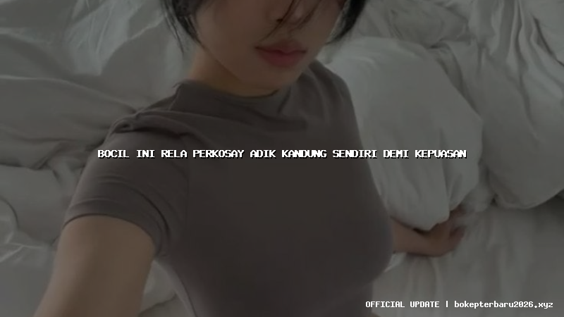 bocil ini rela perkosay adik kandung sendiri demi kepuasan