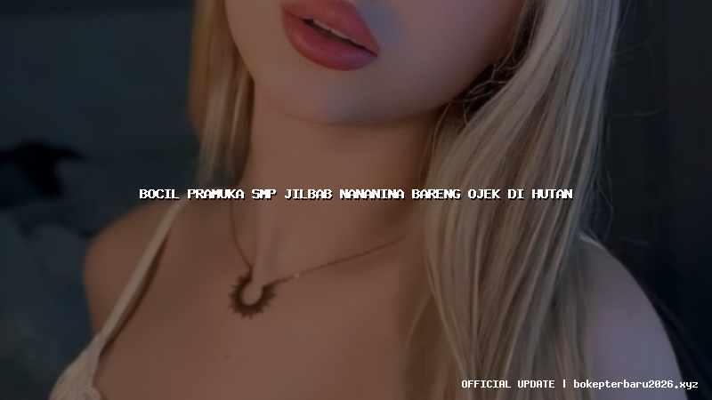 bocil pramuka smp jilbab nananina bareng ojek di hutan bocil pramuka smp jilbab nananina bareng ojek di hutan
