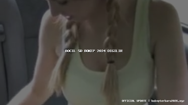 bocil sd bokep 2024 digilir bocil sd bokep 2024 digilir