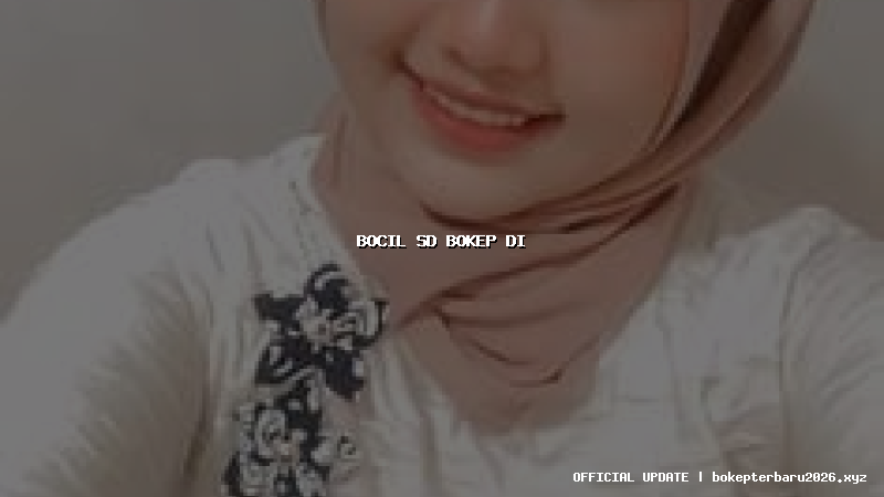 bocil sd bokep di bocil sd bokep di