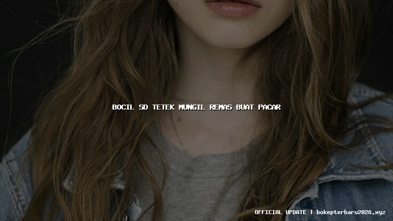 bocil sd tetek mungil remas buat pacar