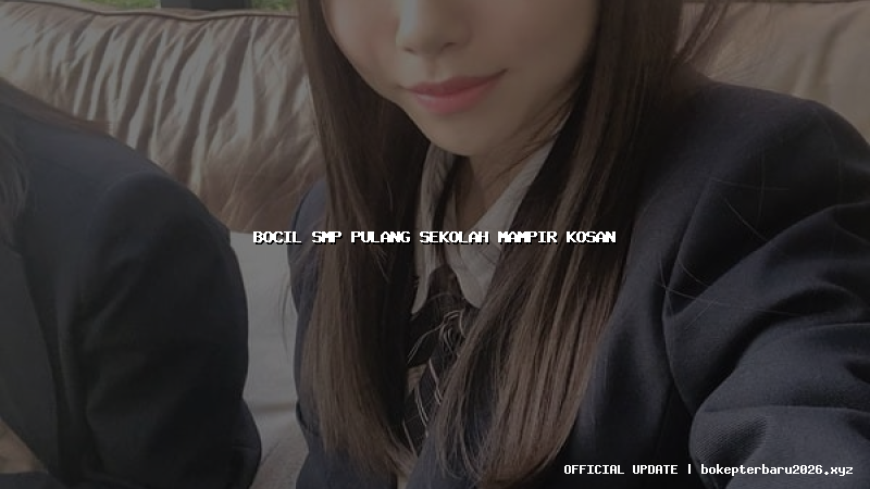 bocil smp pulang sekolah mampir kosan