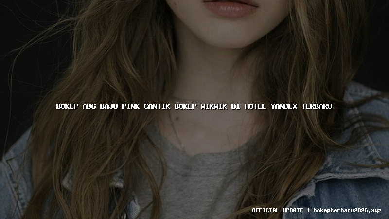 bokep abg baju pink cantik bokep wikwik di hotel yandex terbaru bokep abg baju pink cantik bokep wikwik di hotel yandex terbaru