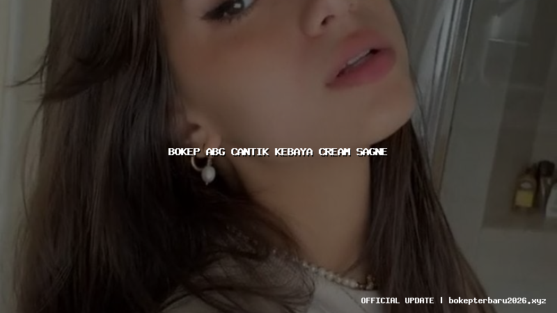 bokep abg cantik kebaya cream sagne bokep abg cantik kebaya cream sagne