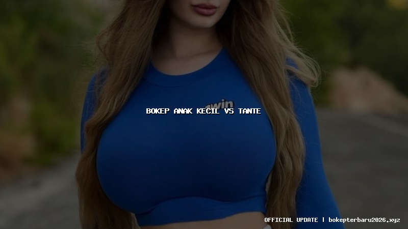 bokep anak kecil vs tante