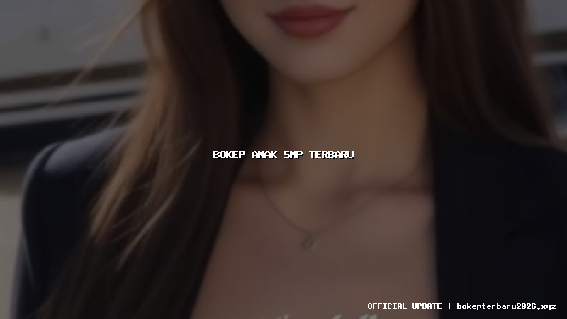 bokep anak smp terbaru bokep anak smp terbaru