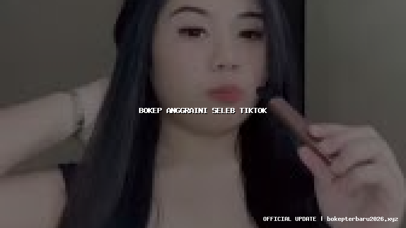 bokep anggraini seleb tiktok