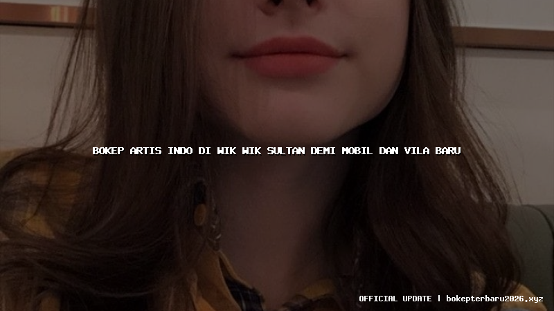 bokep artis indo di wik wik sultan demi mobil dan vila baru bokep artis indo di wik wik sultan demi mobil dan vila baru