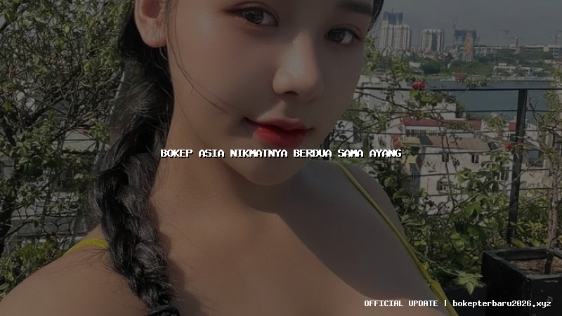 bokep asia nikmatnya berdua sama ayang bokep asia nikmatnya berdua sama ayang