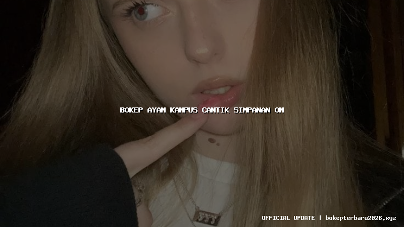 bokep ayam kampus cantik simpanan om