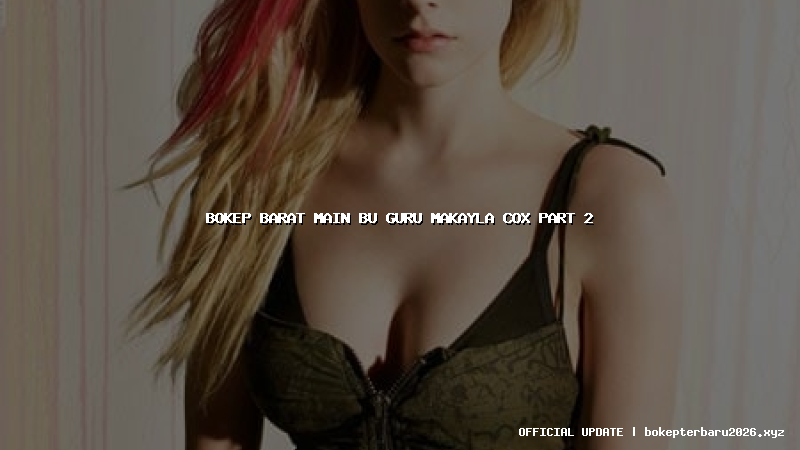 bokep barat main bu guru makayla cox part 2