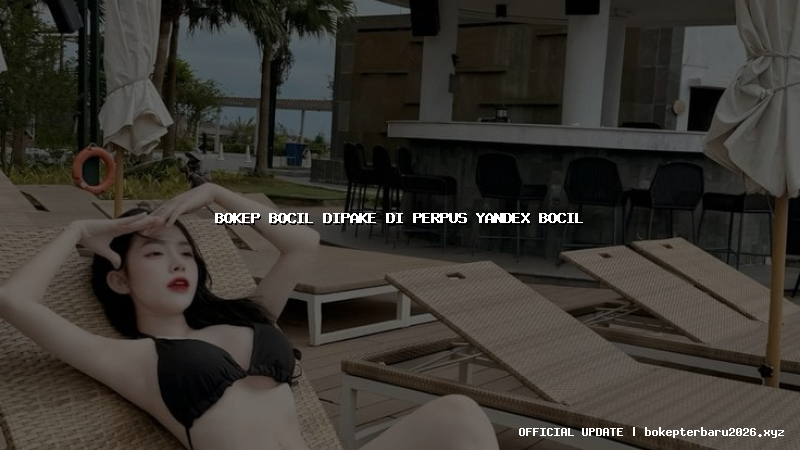 bokep bocil dipake di perpus yandex bocil bokep bocil dipake di perpus yandex bocil