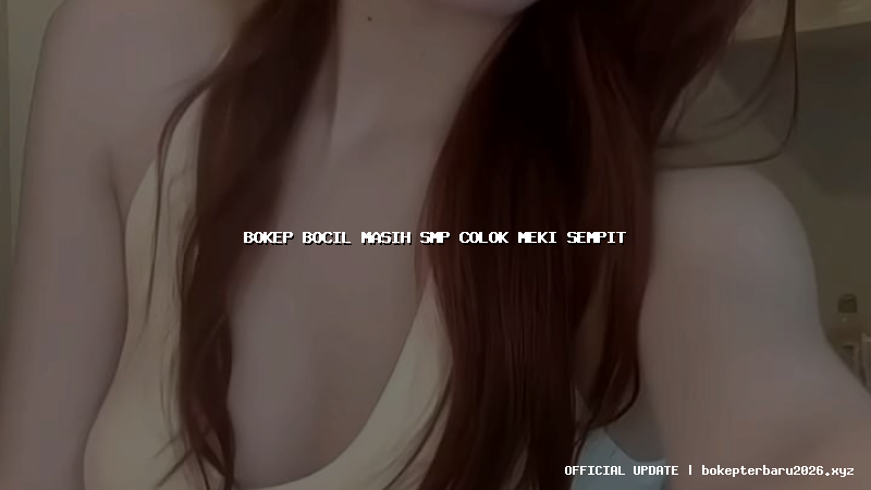 bokep bocil masih smp colok meki sempit bokep bocil masih smp colok meki sempit