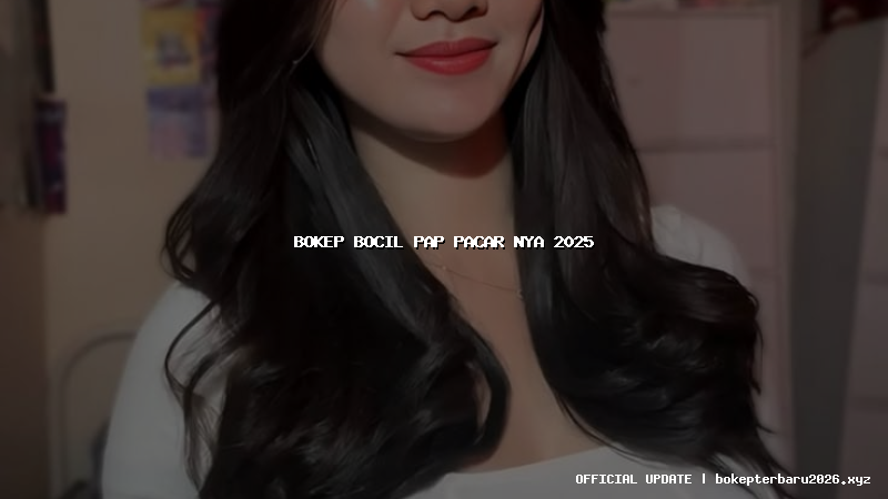bokep bocil pap pacar nya 2025 bokep bocil pap pacar nya 2025